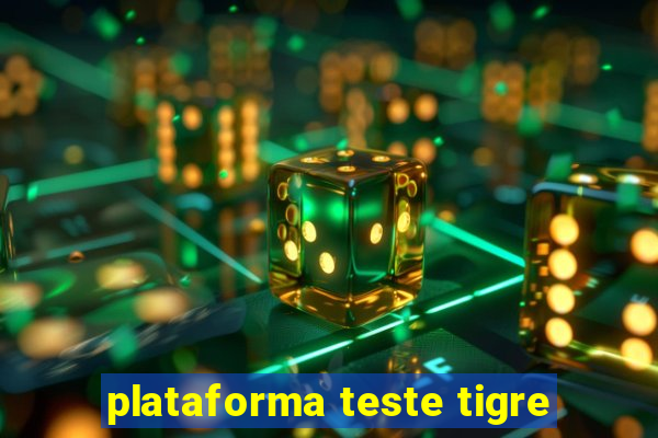 plataforma teste tigre